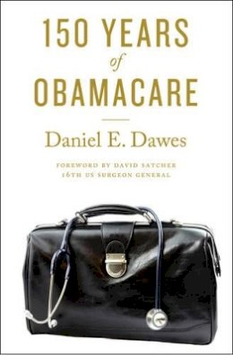Daniel E. Dawes - 150 Years of ObamaCare - 9781421419633 - V9781421419633