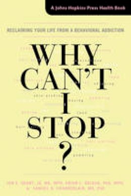 Jon E. Grant - Why Can´t I Stop?: Reclaiming Your Life from a Behavioral Addiction - 9781421419664 - V9781421419664