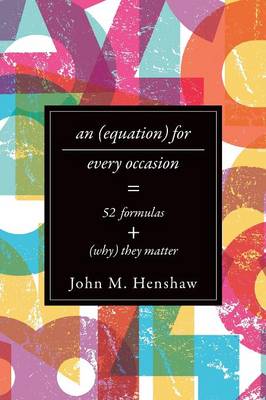 John M. Henshaw - An Equation for Every Occasion: Fifty-Two Formulas and Why They Matter - 9781421419831 - V9781421419831
