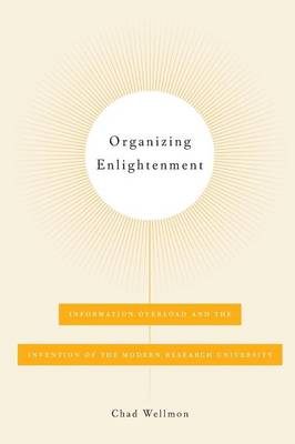 Chad Wellmon - Organizing Enlightenment: Information Overload and the Invention of the Modern Research University - 9781421419886 - V9781421419886