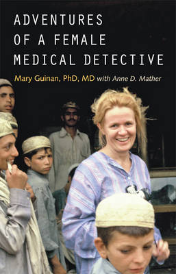 Mary Guinan - Adventures of a Female Medical Detective: In Pursuit of Smallpox and AIDS - 9781421419992 - V9781421419992