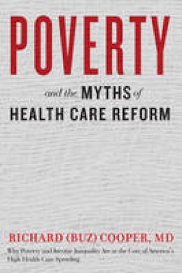 Richard (Buz) Cooper - Poverty and the Myths of Health Care Reform - 9781421420226 - V9781421420226