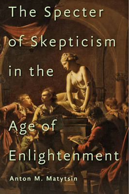 Anton M. Matytsin - The Specter of Skepticism in the Age of Enlightenment - 9781421420523 - V9781421420523