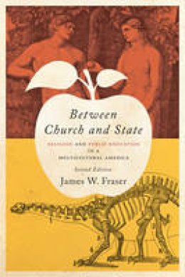 James W. Fraser - Between Church and State: Religion and Public Education in a Multicultural America - 9781421420585 - V9781421420585