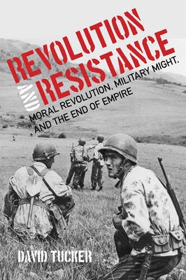 Christopher Lamb - Revolution and Resistance: Moral Revolution, Military Might, and the End of Empire - 9781421420691 - V9781421420691