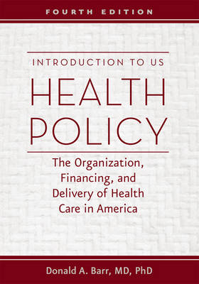 Donald A. Barr - Introduction to US Health Policy: The Organization, Financing, and Delivery of Health Care in America - 9781421420714 - V9781421420714