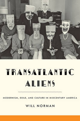 Will Norman - Transatlantic Aliens: Modernism, Exile, and Culture in Midcentury America - 9781421420943 - V9781421420943