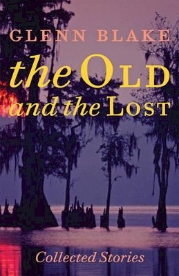 Glenn Blake - The Old and the Lost: Collected Stories - 9781421421032 - V9781421421032