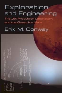Erik M. Conway - Exploration and Engineering: The Jet Propulsion Laboratory and the Quest for Mars - 9781421421223 - V9781421421223