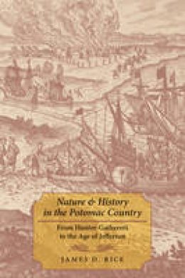 James D. Rice - Nature and History in the Potomac Country: From Hunter-Gatherers to the Age of Jefferson - 9781421421513 - V9781421421513