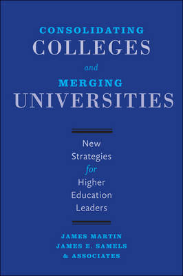 James Martin - Consolidating Colleges and Merging Universities: New Strategies for Higher Education Leaders - 9781421421674 - V9781421421674