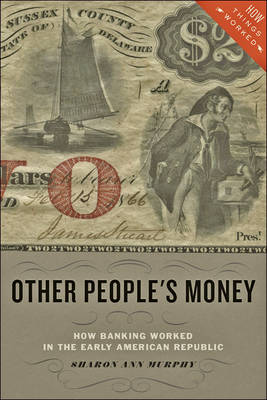 Sharon Ann Murphy - Other People´s Money: How Banking Worked in the Early American Republic - 9781421421742 - V9781421421742