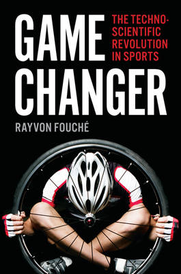 Rayvon Fouché - Game Changer: The Technoscientific Revolution in Sports - 9781421421797 - V9781421421797