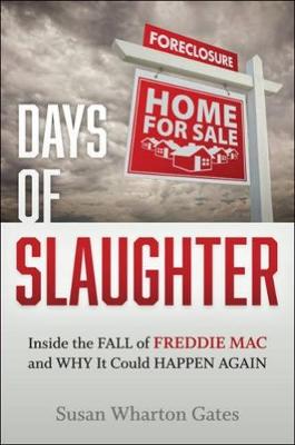 Susan Wharton Gates - Days of Slaughter: Inside the Fall of Freddie Mac and Why It Could Happen Again - 9781421421933 - V9781421421933