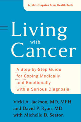 Vicki A. Jackson - Living with Cancer: A Step-by-Step Guide for Coping Medically and Emotionally with a Serious Diagnosis - 9781421422329 - V9781421422329