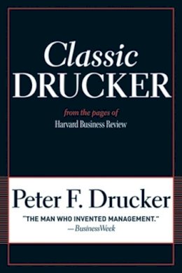 Peter F. Drucker - Classic Drucker: From the Pages of Harvard Business Review - 9781422125922 - V9781422125922
