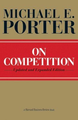 Michael E. Porter - On Competition: Updated and Expanded Edition - 9781422126967 - V9781422126967