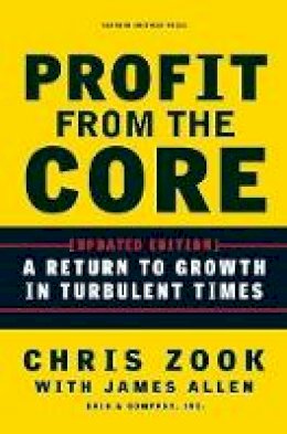 Chris Zook - Profit from the Core: A Return to Growth in Turbulent Times - 9781422131114 - V9781422131114