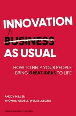 Paddy Miller - Innovation as Usual: How to Help Your People Bring Great Ideas to Life - 9781422144190 - V9781422144190