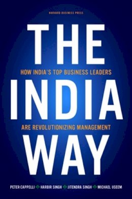 Peter Cappelli - The India Way: How India´s Top Business Leaders Are Revolutionizing Management - 9781422147597 - V9781422147597