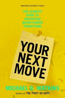 Michael Watkins - Your Next Move: The Leader´s Guide to Navigating Major Career Transitions - 9781422147634 - V9781422147634