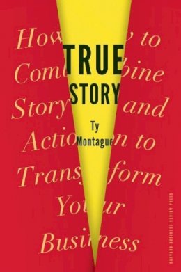 Ty Montague - True Story: How to Combine Story and Action to Transform Your Business - 9781422170687 - V9781422170687