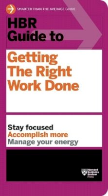 Harvard Business Review - HBR Guide to Getting the Right Work Done (HBR Guide Series) - 9781422187111 - V9781422187111