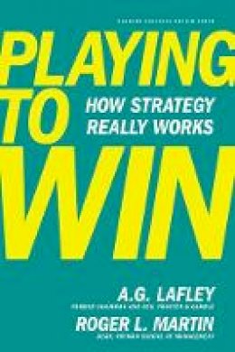 A.g. Lafley - Playing to Win: How Strategy Really Works - 9781422187395 - V9781422187395
