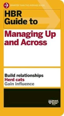 Harvard Business Review - HBR Guide to Managing Up and Across (HBR Guide Series) - 9781422187609 - V9781422187609
