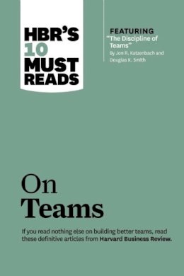 Harvard Business Review - HBR´s 10 Must Reads on Teams (with featured article The Discipline of Teams, by Jon R. Katzenbach and Douglas K. Smith) - 9781422189870 - V9781422189870