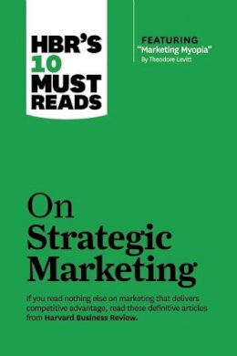 Clayton M. Christensen - HBR´s 10 Must Reads on Strategic Marketing (with featured article Marketing Myopia, by Theodore Levitt) - 9781422189887 - V9781422189887