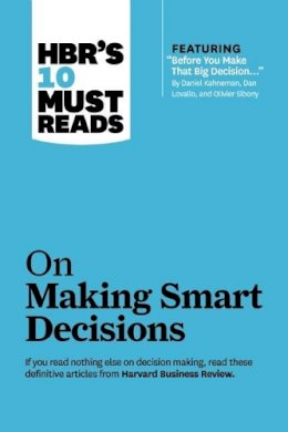 Harvard Business Review - HBR´s 10 Must Reads on Making Smart Decisions (with featured article Before You Make That Big Decision... by Daniel Kahneman, Dan Lovallo, and Olivier Sibony) - 9781422189894 - V9781422189894