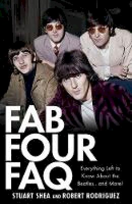 Stuart Shea - Fab Four FAQ: Everything Left to Know About the Beatles ... and More! - 9781423421382 - V9781423421382