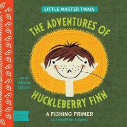 Jennifer Adams - Adventures of Huckleberry Finn: A BabyLit Camping Primer - 9781423636229 - V9781423636229
