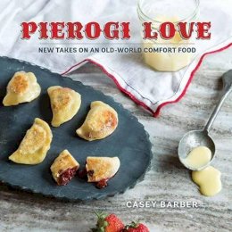 Casey Barber - Pierogi Love: New Take on an Old World Comfort Food - 9781423640653 - V9781423640653