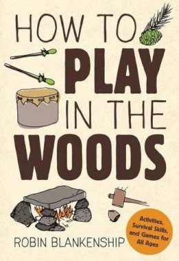 Robin Blankenship - How to Play in the Woods - 9781423641537 - V9781423641537