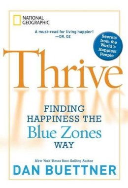 Dan Buettner - Thrive: Finding Happiness the Blue Zones Way - 9781426208188 - V9781426208188