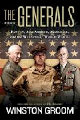 Winston Groom - The Generals: Patton, MacArthur, Marshall, and the Winning of World War II - 9781426215490 - V9781426215490