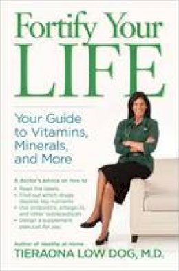 Tieraona Low Dog - Fortify Your Life: Your Guide to Vitamins, Minerals, and More - 9781426216688 - V9781426216688