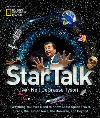 Neil Degrasse Tyson - StarTalk: Everything You Want to Know About Space Travel, Sci-Fi, the Human Race, the Universe and Beyond - 9781426217272 - V9781426217272