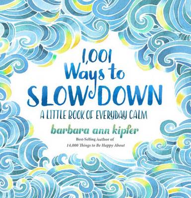 Barbara Ann Kipfer - 1,001 Ways to Slow Down: A Little Book of Everyday Calm - 9781426217791 - V9781426217791