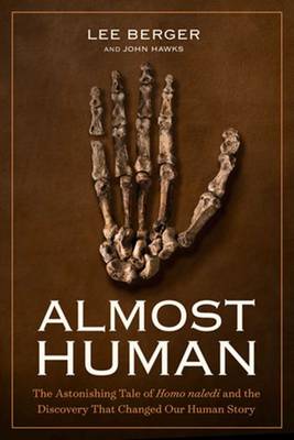 Berger, Lee, Hawks, John - Almost Human: The Astonishing Tale of Homo naledi and the Discovery That Changed Our Human Story - 9781426218118 - V9781426218118