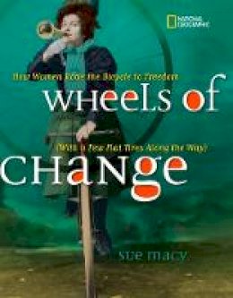 Sue Macy - Wheels of Change: How Women Rode the Bicycle to Freedom (With a Few Flat Tires Along the Way) (History (US)) - 9781426307614 - V9781426307614