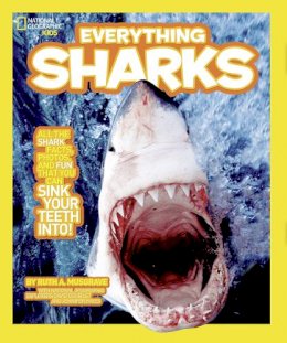 Ruth A. Musgrave - Everything Sharks: All the shark facts, photos, and fun that you can sink your teeth into (Everything) - 9781426307690 - V9781426307690 Ruth A. Musgrave - Everything Sharks: All the shark facts, photos, and fun that you can sink your teeth into (Everything) - 9781426307690 - V9781426307690