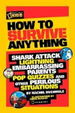 Rachel Buchholz - How to Survive Anything: Shark Attack, Lightning, Embarrassing Parents, Pop Quizzes, and Other Perilous Situations (How to survive anything) - 9781426307744 - V9781426307744