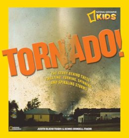Judy Fradin - Tornado!: The Story Behind These Twisting, Turning, Spinning, and Spiraling Storms (Science & Nature) - 9781426307799 - V9781426307799