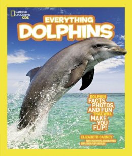 Elizabeth Carney - Everything Dolphins: Dolphin Facts, Photos, and Fun that Will Make You Flip (Everything) - 9781426308420 - V9781426308420
