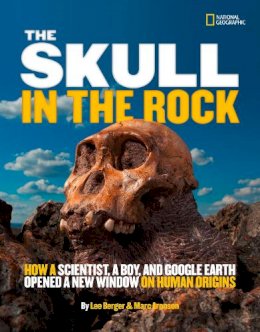 Lee Berger - The Skull in the Rock: How a Scientist, a Boy, and Google Earth Opened a New Window on Human Origins (Science & Nature) - 9781426310102 - V9781426310102