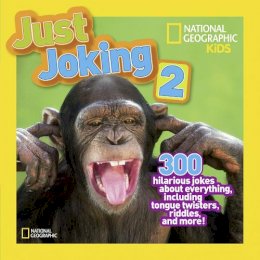 National Geographic Kids - Just Joking 2: 300 Hilarious Jokes About Everything, Including Tongue Twisters, Riddles, and More (Just Joking ) - 9781426310164 - V9781426310164