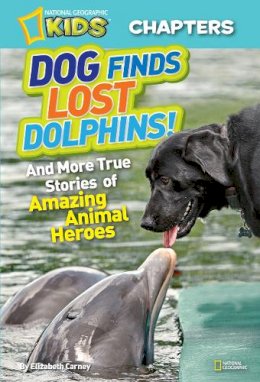 Carney, Elizabeth - Dog Finds Lost Dolphins!: And More True Stories of Amazing Animal Heroes (National Geographic Kids Chapters) - 9781426310317 - V9781426310317